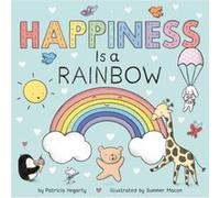 Happiness Is a Rainbow by Patricia Hegarty & Illustrated by Summer Macon Patricia Hegarty Illustrated by Summer Macon (Auteur)