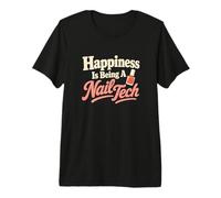 Happiness is Being A Nail Tech Beauté Humour T-Shirt Haut de Gamme
