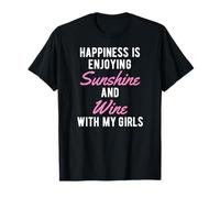 Happiness is Enjoying Sunshine and Wine with My Girls T-Shirt