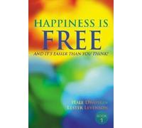 Happiness Is Free: And It's Easier Than You Think!