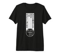 Happiness is Not Automatic Transmission Manuelle 6 Vitesses T-Shirt Haut de Gamme