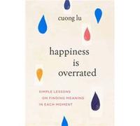 Happiness Is Overrated by Cuong Lu Cuong Lu (Auteur)