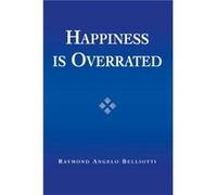 Happiness Is Overrated by Raymond Angelo Belliotti Raymond Angelo Belliotti (Auteur)