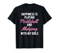Happiness is Playing Pickleball and Mahjong with My Girls T-Shirt