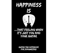 Happiness Is...That Feeling When It's Just You And Your Guitar: Guitar Tab Notebook For Guitarists And Songwriters - Black