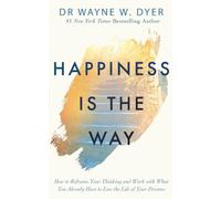 Happiness Is the Way: How to Reframe Your Thinking and Work with What You Already Have to Live the Life of Your Dreams