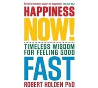 Happiness Now!: Timeless Wisdom for Feeling Good Fast Holden, Robert (Auteur)