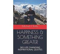Happiness & Something Greater: 365 Life Changing Inspirational Quotes