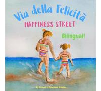 Happiness Street - Via della Felicità: Α bilingual children's picture book in English and Italian