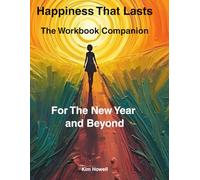 Happiness That Lasts: The Companion Workbook: A guided workbook to accompany: Happiness That Lasts: For The New Year and Beyond