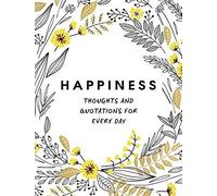 Happiness : Thoughts And Quotations For Every Day