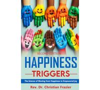 Happiness Triggers: The Science of Moving from Happiness to Empowered Joy, Second Edition