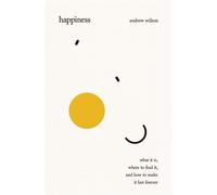 Happiness What It Is, Where to Find It, and How to Make It Last Forever - Andrew Wilson - Crossway - ebook (ePub) - Livre
