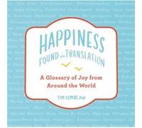 HappinessFound in Translation A Glossary of Joy from Around the World by Tim Lomas & Illustrated by Annika Huett Tim Lomas Illustrated by Annika Huett (Auteur)