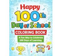 Happy 100th Day of School Coloring Book: A Fun Way to Celebrate 100 Days of Learning