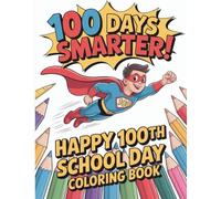 Happy 100th School Day Coloring Book 100 Days Smarter for Kids: A Celebratory 100th Day Coloring Adventure Filled with Superheroes, School Spirit and Creative Learning Joy