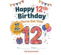 Happy 12th Birthday - You've Got This!: 40 Skills & 90+ Activities for a Big Year Ahead