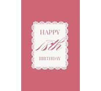 Happy 18th Birthday! With Love, Inspiration & Wishes for Your Future: A Keepsake Book with Inspirational Quotes and Pages to Write Your Own Messages - ... Daughter, Granddaughter, Girl, or Young Woman