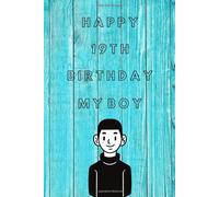 Happy 19th Birthday My Boy: The Magazine's Gift For Young People On His Birthday, 100 Pages Blank Lined Notebook