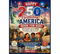 Happy 250th Birthday, America Book for Kids: 250 Amazing Facts, Stories, Challenges, and Activities Celebrating America's Journey for Kids Ages 8-12