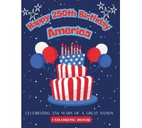Happy 250th Birthday, America: Celebrating 250 years of a great nation