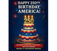 Happy 250th Birthday America Coloring Book: An Artistic Celebration of Americas 250 Year Journey: A Commemorative Learning Coloring Book Honoring 250 ... Home school Homeschool Social Studies Project
