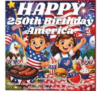 HAPPY 250th BIRTHDAY AMERICA Coloring Book: Bold and Easy Patriotic Designs Celebrating Freedom, 1776, Fireworks, and American Pride