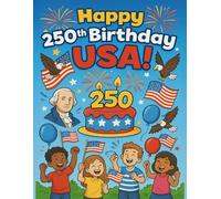 Happy 250th Birthday USA! A Patriotic Coloring Adventure: 80 Fun Coloring Pages of U.S. History, Landmarks & National Symbols for Kids!