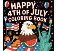 Happy 4th of July Coloring Book for Kids: Fun Patriotic Coloring Pages with Fireworks, Eagles, and the Statue of Liberty - Perfect for Ages 3-8