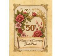 Happy 50th Anniversary: Wedding Anniversary Guest Book for congratulations and warm words from guests celebrating their Golden Jubilee with happy couple