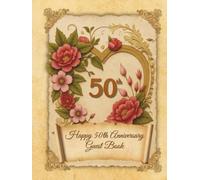 Happy 50th Anniversary: Wedding Anniversary Guest Book for congratulations and warm words from guests celebrating their Golden Jubilee with happy couple