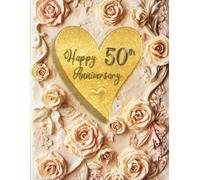 Happy 50th Anniversary: Wedding Anniversary Guest Book for congratulations and warm words from guests celebrating the Jubeele with happy couple