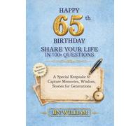 Happy 65th Birthday; The Journey So Far, Share Your Life in 100+ Questions, Tell Me Your Story (65th Birthday Gifts): A Special Keepsake to Capture Memories, Wisdom, and Stories for Generations