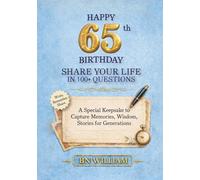 Happy 65th Birthday; The Journey So Far, Share Your Life in 100+ Questions, Tell Me Your Story (65th Birthday Gifts): A Special Keepsake to Capture Memories, Wisdom, and Stories for Generations