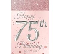 Happy 75th Birthday Guest Book: Birthday Anniversary Party Keepsake Book Gift for Best Wishes and Messages. With Sign-In, Gift Log and Photo Pages. Rose Gold and Silver Cover.