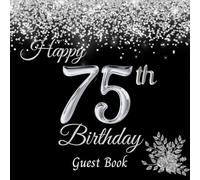 Happy 75th Birthday Guest Book: Birthday Party Guest Book to Sign in. Personalised Birthday Gift/Birthday Keepsake Memory Book. Glittering Silver Confetti on Black Cover. 8.25x8.25 inches.
