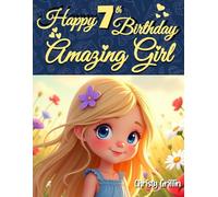Happy 7th Birthday Amazing Girl: A Magical Birthday Gift Book for 7 Year Old Girls with Inspiring Stories About Self-Love, Confidence, Courage and Kindness!