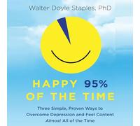 Happy 95% the Time: Three Simple, Proven Ways to Overcome Depression and Feel Content Almost All of the Time