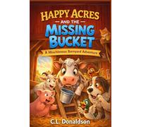 Happy Acres and the Missing Bucket: A Mischievous Barnyard Adventure