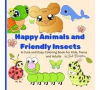 Happy Animals and Friendly Insects: A Cute and Easy Coloring Book For Kids, Teens and Adults