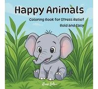 Happy Animals: Bold and Easy Coloring Book for Kids and Beginners - Fun Animal Designs for Relaxation and Stress Relief
