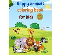 Happy animals coloring book for kids ages 4-10: Filled with cute, smiling animals, this fun-filled book is perfect for young Fun And Easy Coloring Pages in Cute Style For Boys Girls