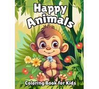 Happy Animals Coloring Book For Kids: Cute, Sweet And Fun Animals For Boys And Girls Ages 4-8 With Dog, Cat, Horses, Monkey, Owl And More