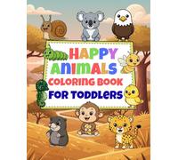 Happy Animals Coloring Book for Toddlers: 101 Fun and Easy Coloring Pages with Cute, Happy Animals for Kids Ages 2-8 | Big, Simple Drawings of Zoo, Farm, Jungle & Sea Creatures!