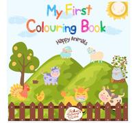 Happy Animals Colouring Book: To Inspire Creativity and Early Learning (Ages 1-8)
