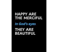 HAPPY ARE THE MERCIFUL In God's eyes THEY ARE BEAUTIFUL: A Journal for Embracing Mercy, Growing in Faith, and Reflecting God's Love