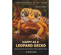 Happy as a Leopard Gecko: The Complete Full-Color Visual Guide for Your Reptile (Exotic Pet): Terrarium, Diet, Health & Morphs