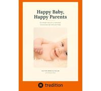 Happy Baby, happy Parents: Six simple rules for a contented, harmonious life with your baby
