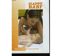 Happy Baby : Ma première année - Guide pratique des jeunes parents