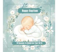 Happy Baptism. 10 Reasons to Celebrate Your Birth: A heartfelt illustrated book for baby boys on their baptism day